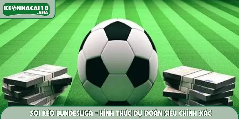 Soi Kèo Bundesliga - Hình Thức Dự Đoán Siêu Chính Xác