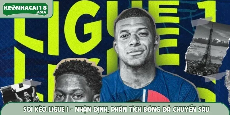 Soi Kèo Ligue 1 - Nhận Định, Phân Tích Bóng Đá Chuyến Sâu